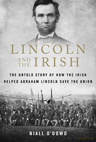 Lincoln and the Irish: The Untold Story of How the Irish Helped Abraham Lincoln Save the Union - Niall O'Dowd [KSIĄŻKA]