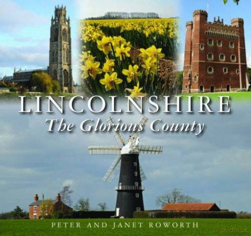 Lincolnshire the Glorious County - Peter Roworth [KSIĄŻKA]