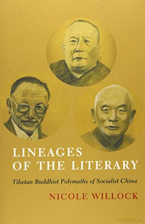 Lineages of the Literary: Tibetan Buddhist Polymaths of Socialist China - Nicole Willock [KSIĄŻKA]