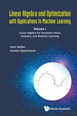 Linear Algebra And Optimization With Applications To Machine Learning - Volume I: Linear Algebra For Computer Vision, Robotics, And Machine Learning - Jean Gallier [KSIĄŻKA]