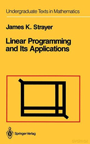 Linear Programming and Its Applications (Undergraduate Texts in Mathematics) - James K. Strayer [KSIĄŻKA]