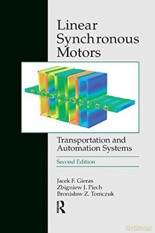 Linear Synchronous Motors: Transportation and Automation Systems, Second Edition (Electric Power Engineering Series) - Jacek F. Gieras [KSIĄŻKA]
