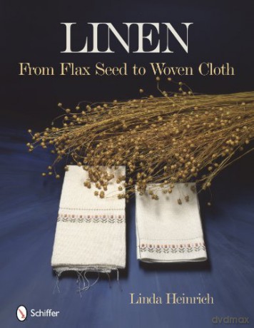 Linen: From Flax Seed to Woven Cloth - Linda Heinrich [KSIĄŻKA]