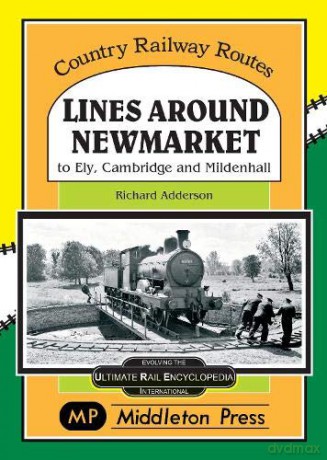 Lines Around Newmarket.: to Ely, Cambridge and Mildenhall. (Country Railway Routes.) - Richard Adderson [KSIĄŻKA]
