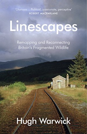 Linescapes: Remapping and Reconnecting Britain's Fragmented Wildlife - Hugh Warwick [KSIĄŻKA]