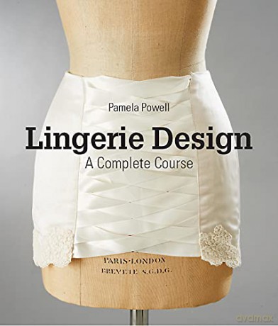 Lingerie Design: A Complete Course - Pamela Powell [KSIĄŻKA]