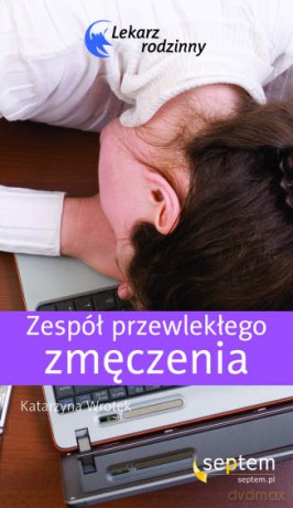 Zespół przewlekłego zmęczenia. Lekarz rodzinny [KSIĄŻKA]