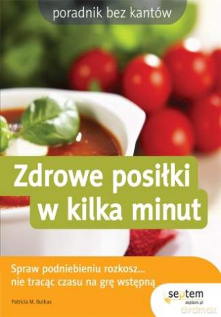 Zdrowe posiłki w kilka minut [KSIĄŻKA]