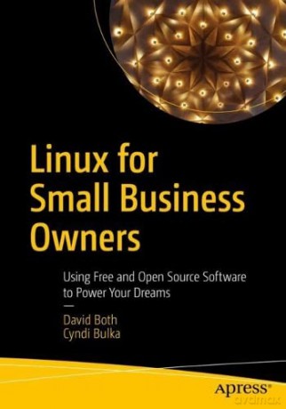Linux for Small Business Owners: Using Free and Open Source Software to Power Your Dreams - David Both [KSIĄŻKA]