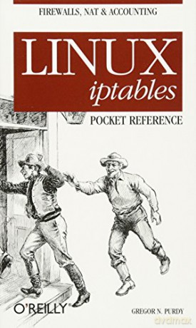 Linux iptables Pocket Reference (Pocket Reference (O'Reilly)) - Gregor N. Purdy [KOMIKS]