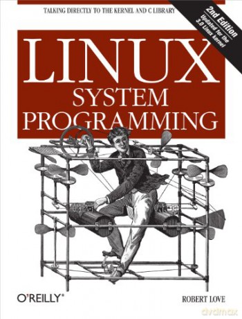 Linux System Programming: Talking Directly to the Kernel and C Library - Robert Love [KSIĄŻKA]