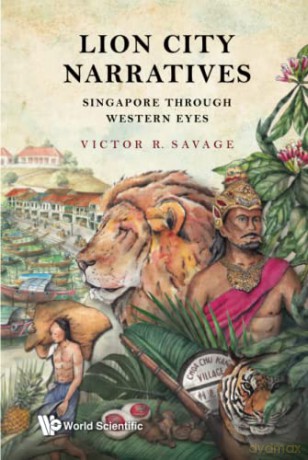 Lion City Narratives: Singapore Through Western Eyes - Victor R Savage [KSIĄŻKA]