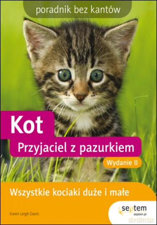 Kot. Przyjaciel z pazurkiem. Poradnik bez kantów. Wydanie II [KSIĄŻKA]
