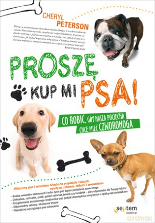 Proszę, kup mi psa! Co robić, gdy nasza pociecha chce mieć czworonoga [KSIĄŻKA]