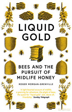 Liquid Gold: Bees and the Pursuit of Midlife Honey - Roger Morgan-Grenville [KSIĄŻKA]