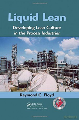 Liquid Lean: Developing Lean Culture in the Process Industries - Raymond C. Floyd [KSIĄŻKA]