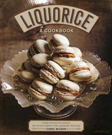 Liquorice: A Cookbook: From sticks to syrup: delicious sweet and savoury recipes - Carol Wilson [KSIĄŻKA]