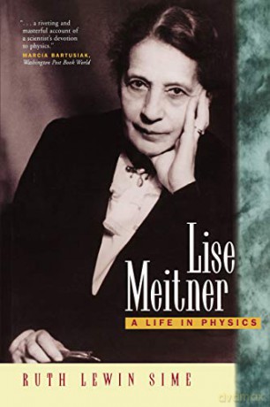 Lise Meitner: A Life in Physics: 11 (California Studies in the History of Science) - Ruth Lewin Sime [KSIĄŻKA]