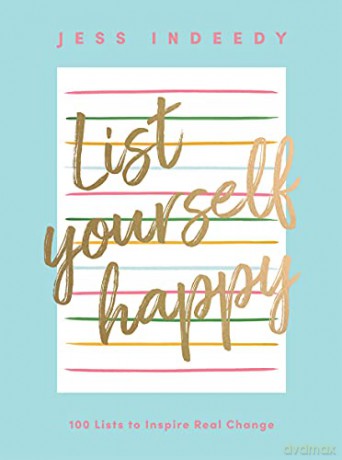 List Yourself Happy: 100 Lists to Inspire Real Change - Jess Indeedy [KSIĄŻKA]