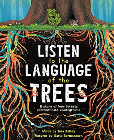 Listen to the Language of the Trees: A story of how forests communicate underground - Tera Kelley [KSIĄŻKA]
