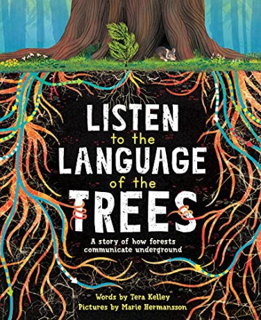 Listen to the Language of the Trees: A story of how forests communicate underground - Tera Kelley [KSIĄŻKA]