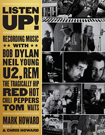 Listen Up!: Recording Music with Bob Dylan, Neil Young, U2, The Tragically Hip, REM, Iggy Pop, Red Hot Chili Peppers, Tom Waits... - Chris Howard [KSIĄŻKA]