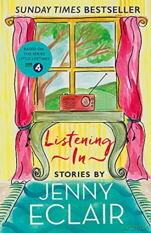 Listening In: Gripping short stories about women based on Jenny Eclair's Radio 4 series, Little Lifetimes - Jenny Eclair [KSIĄŻKA]