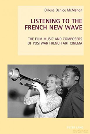 Listening to the French New Wave: The Film Music and Composers of Postwar French Art Cinema: 16 (New Studies in European Cinema) - Orlene Denice McMahon [KSIĄŻKA]