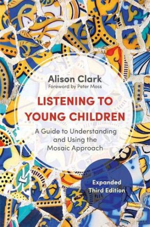 Listening to Young Children, Expanded Third Edition: A Guide to Understanding and Using the Mosaic Approach - Alison Clark. Foreword by Peter Moss. [KSIĄŻKA]