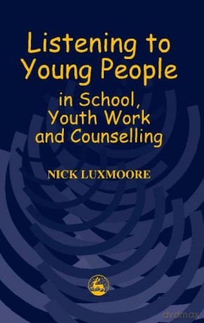 Listening to Young People in School, Youth Work and Counselling - Nick Luxmoore [KSIĄŻKA]