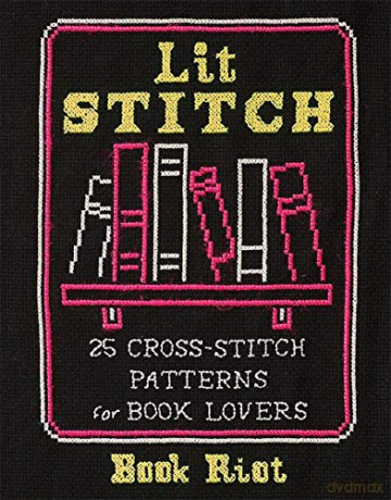 Lit Stitch: 25 Cross-Stitch Patterns for Book Lovers - Book Riot [KSIĄŻKA]