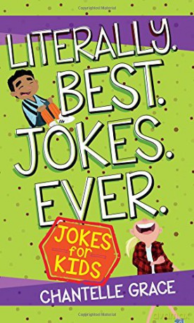 Literally. Best. Jokes. Ever.: Joke Book for Kids (Joke Books) - Chantelle Grace [KSIĄŻKA]