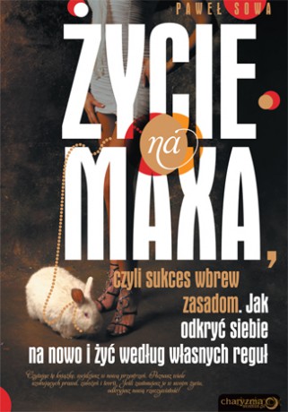 ŻYCIE NA MAXA, czyli sukces wbrew zasadom [KSIĄŻKA]