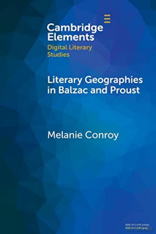 Literary Geographies in Balzac and Proust (Elements in Digital Literary Studies) - Melanie Conroy [KSIĄŻKA]