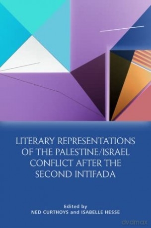 Literary Representations of the Palestine/Israel Conflict After the Second Intifada - Ned Curthoys [KSIĄŻKA]