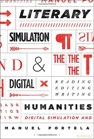 Literary Simulation and the Digital Humanities: Reading, Editing, Writing - Prof. Manuel Portela [KSIĄŻKA]