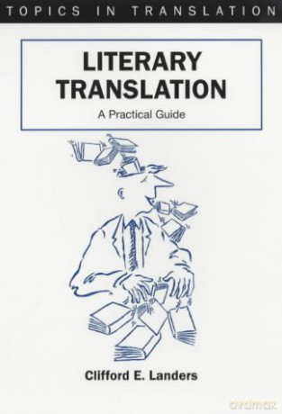 Literary Translation: A Practical Guide: 22 (Topics in Translation) - Clifford E. Landers [KSIĄŻKA]