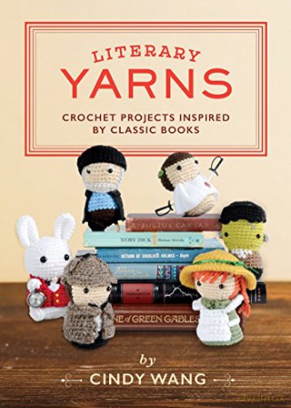Literary Yarns: Crochet Projects Inspired by Classic Books - Cindy Wang [KSIĄŻKA]