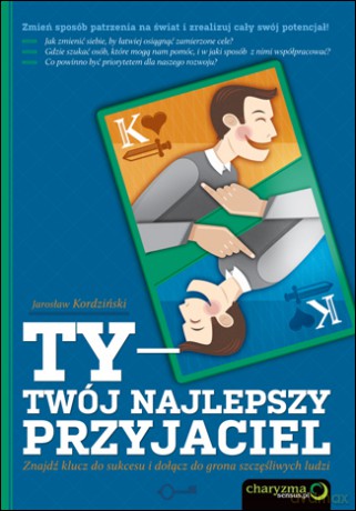 Ty - Twój najlepszy przyjaciel. Znajdź klucz do sukcesu i dołącz do grona szczęśliwych ludzi [KSIĄŻKA]