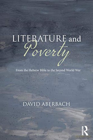 Literature and Poverty: From the Hebrew Bible to the Second World War - David Aberbach [KSIĄŻKA]