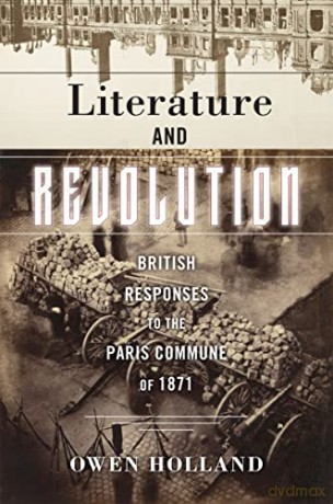 Literature and Revolution: British Responses to the Paris Commune of 1871 (Reinventions of the Paris Commune) - Owen Holland [KSIĄŻKA]