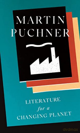 Literature for a Changing Planet: 1 (The Oxford Research Centre in the Humanities/Princeton University Press Lectures in European Culture) - Martin Puchner [KSIĄŻKA]