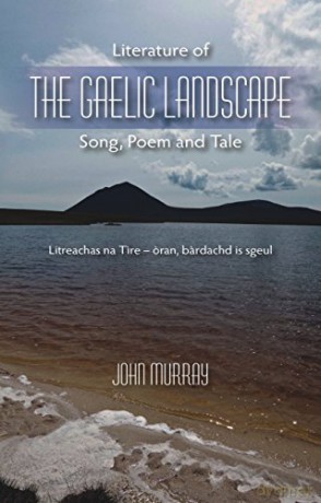 Literature of the Gaelic Landscape: Song, Poem and Tale - John Murray [KSIĄŻKA]