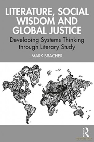 Literature, Social Wisdom, and Global Justice: Developing Systems Thinking through Literary Study - Mark Bracher [KSIĄŻKA]