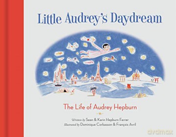 Little Audrey's Daydream: The Life of Audrey Hepburn - Sean Hepburn Ferrer [KSIĄŻKA]
