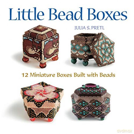 Little Bead Boxes: 12 Miniature Containers Built with Beads - Julia S. Pretl [KSIĄŻKA]