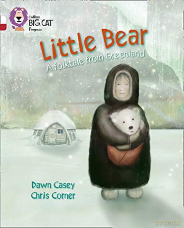 Little Bear: A folktale from Greenland: Band 10 White/Band 14 Ruby (Collins Big Cat Progress) - Dawn Casey [KSIĄŻKA]