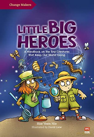 Little Big Heroes: A Handbook on the Tiny Creatures That Keep Our World Going (Change Makers) - Yeen Nie Hoe [KSIĄŻKA]