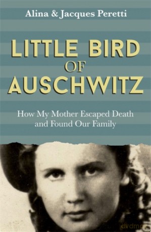 Little Bird of Auschwitz: How My Mother Escaped Death and Found Our Family - Jacques Peretti [KSIĄŻKA]