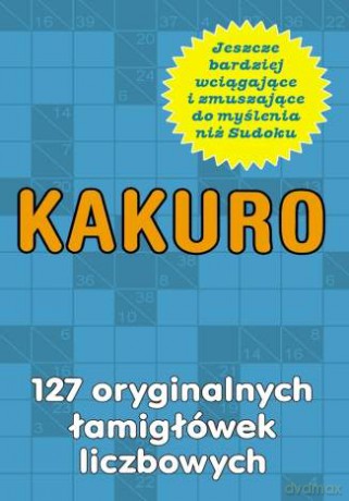 Kakuro. 127 oryginalnych łamigłówek liczbowych [KSIĄŻKA]
